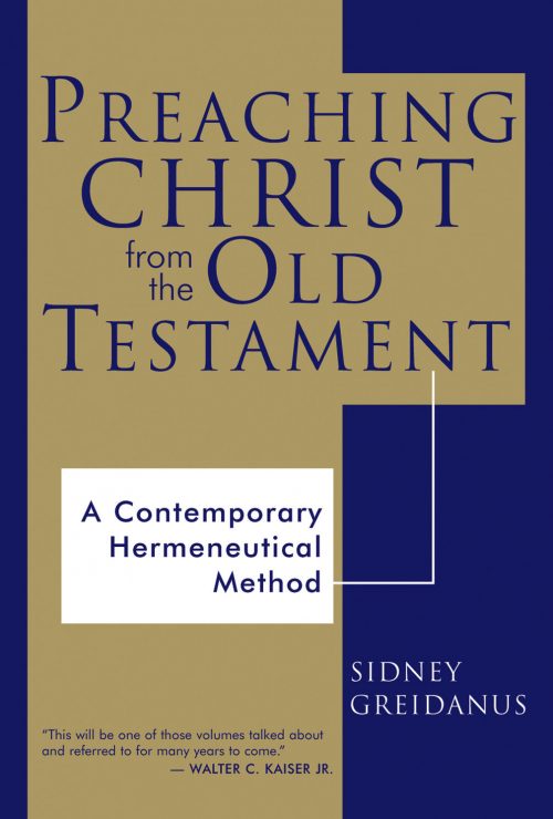 Preaching Christ from the Old Testament: A Contemporary Hermeneutical ...