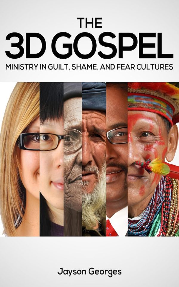 3D Gospel: Ministry in Guilt, Shame, and Fear Cultures