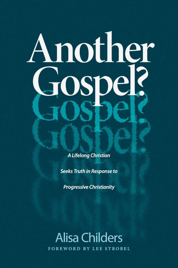 Another Gospel? A Lifelong Christian Seeks Truth in Response to Progressive Christianity