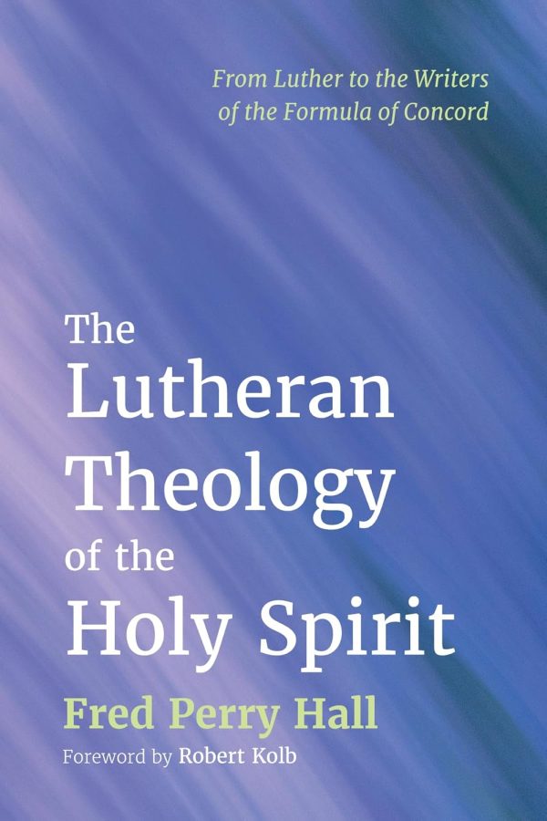 Lutheran Theology of the Holy Spirit: From Luther to the Writers of the Formula of Concord