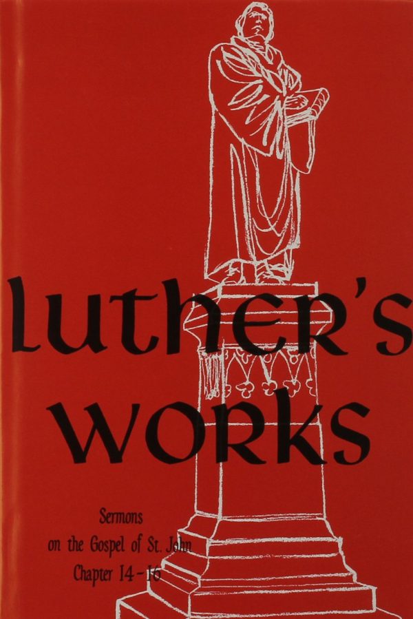 Luther's Works, Vol. 24: Sermons on Gospel of St. John Ch. 14-16