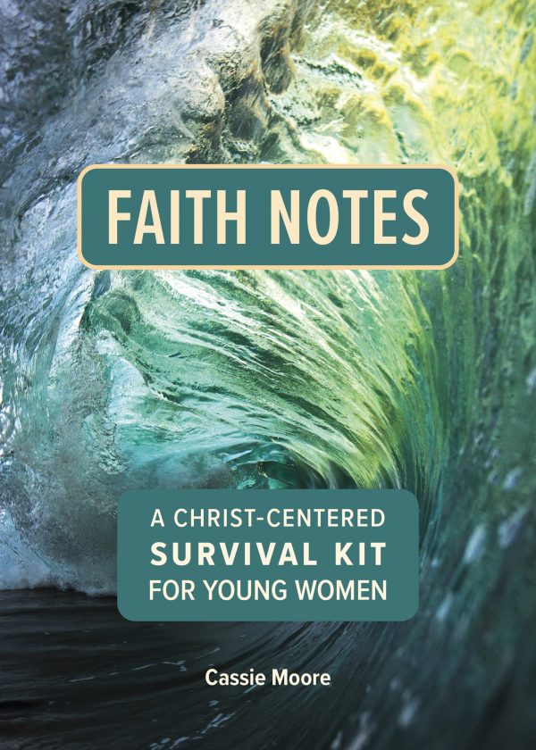 Faith Notes: A Christ-Centered Survival Kit for Young Women